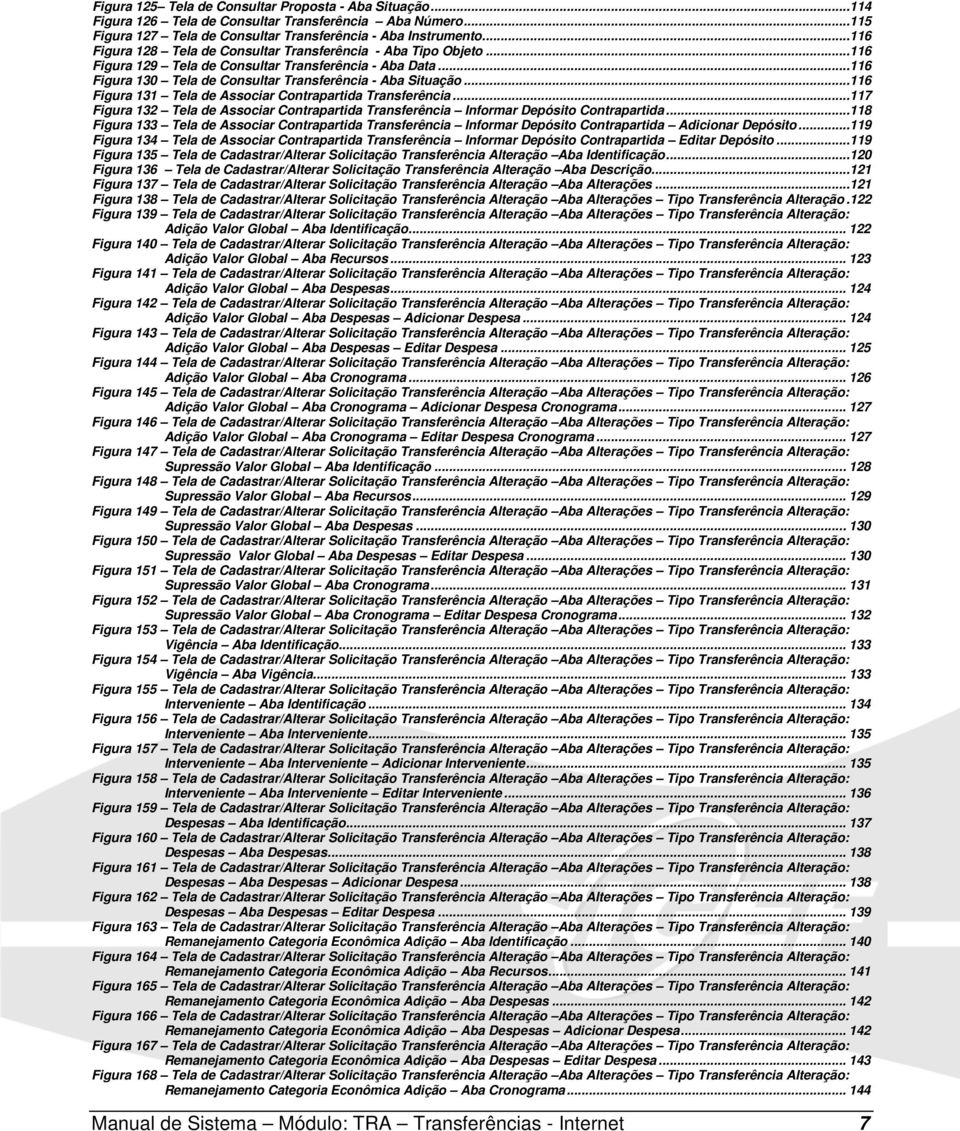 ..116 Figura 131 Tela de Associar Contrapartida Transferência...117 Figura 132 Tela de Associar Contrapartida Transferência Informar Depósito Contrapartida.