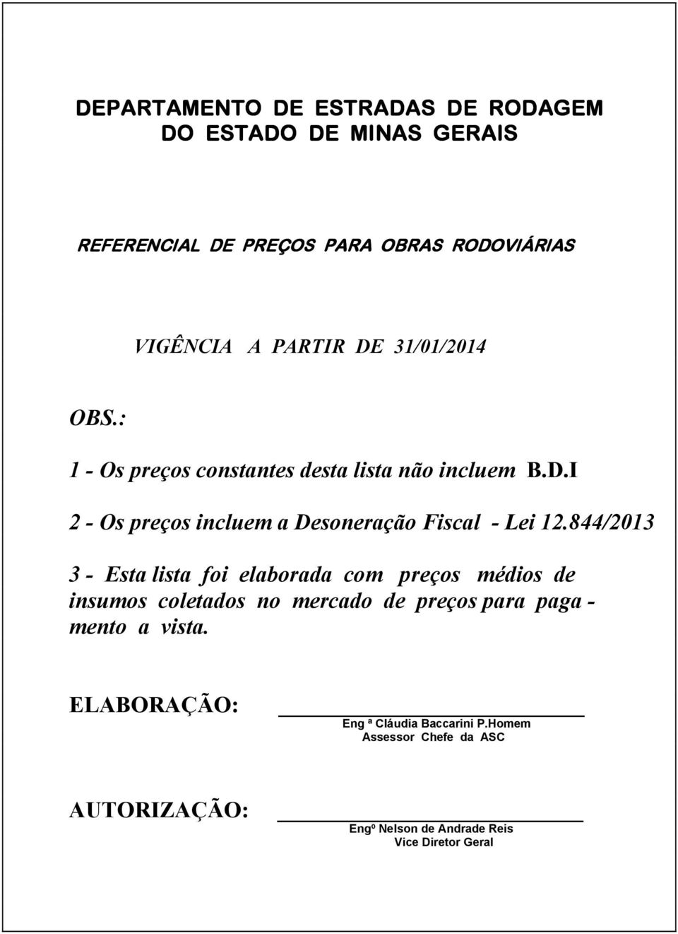 I 2 - Os preços incluem a Desoneração Fiscal - Lei 12.