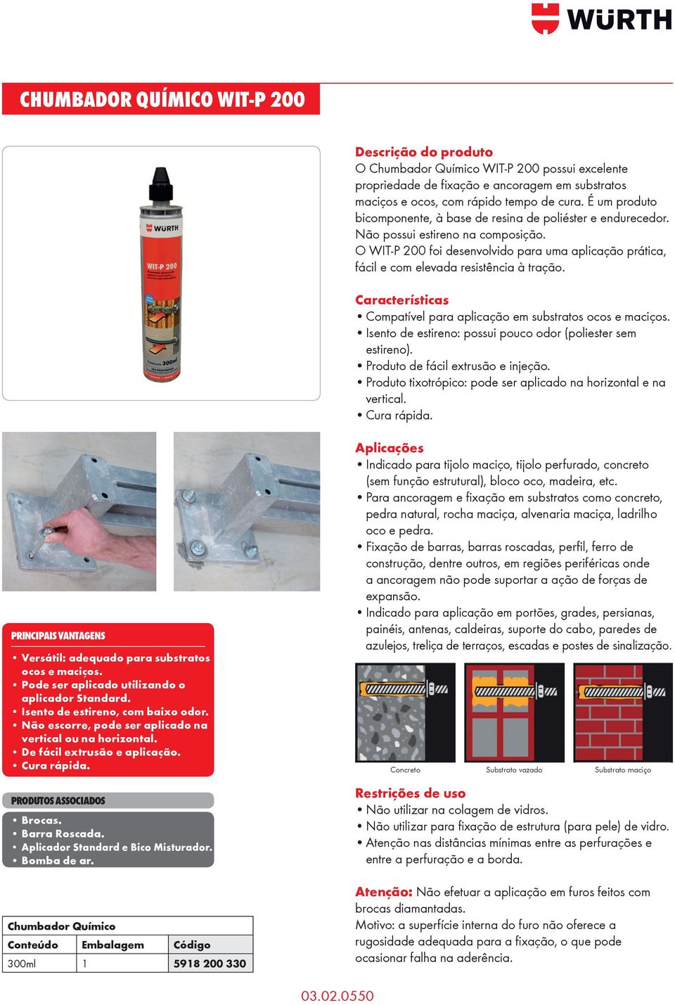 O WIT-P 200 foi desenvolvido para uma aplicação prática, fácil e com elevada resistência à tração. Características Compatível para aplicação em substratos ocos e maciços.