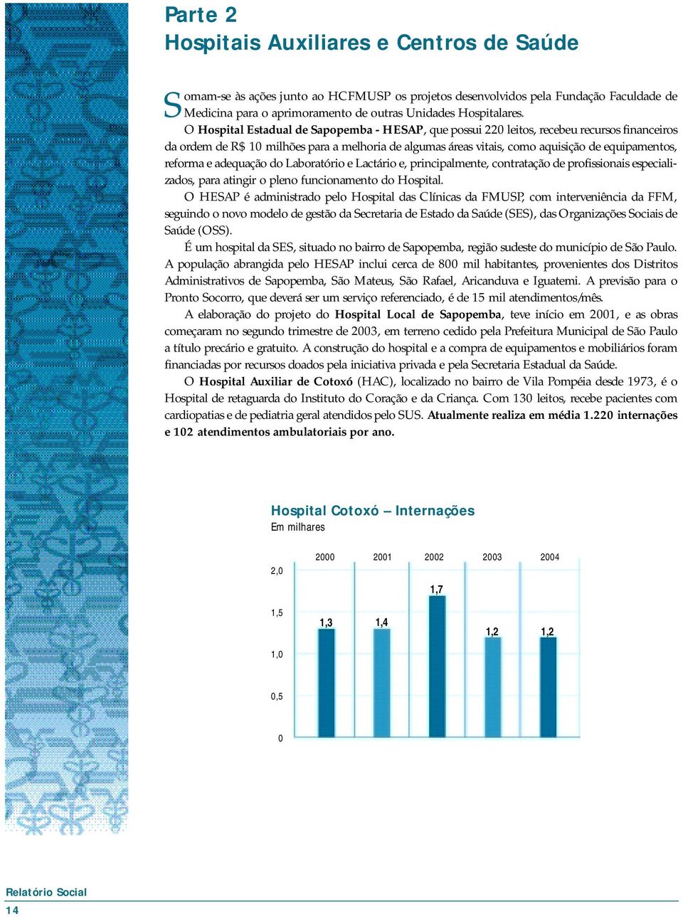 reforma e adequação do Laboratório e Lactário e, principalmente, contratação de profissionais especializados, para atingir o pleno funcionamento do Hospital.