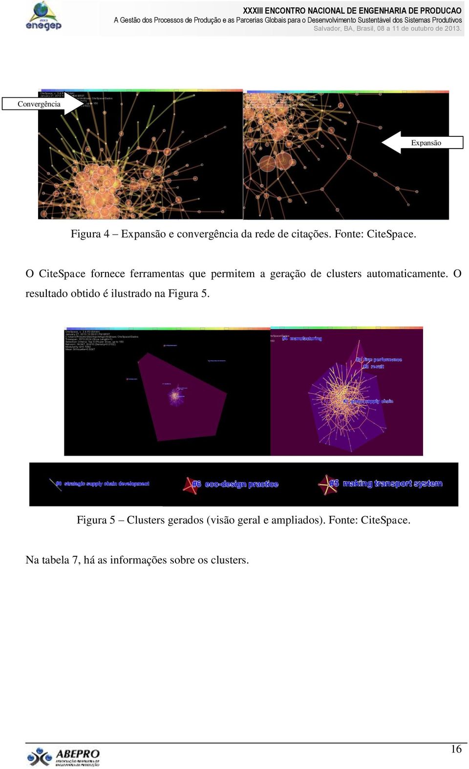 O CiteSpace fornece ferramentas que permitem a geração de clusters automaticamente.