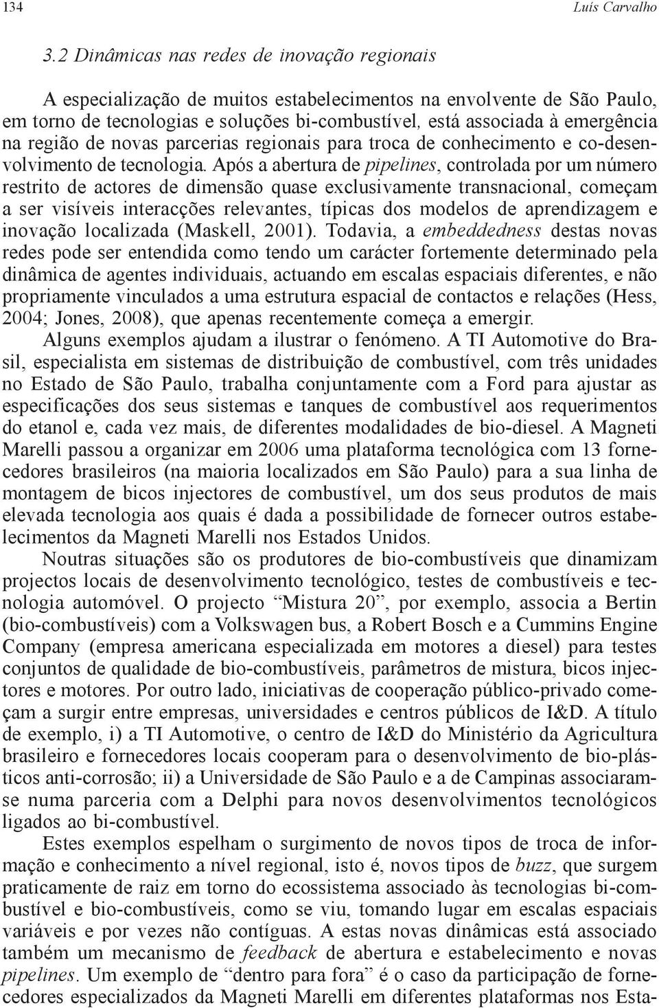 região de novas parcerias regionais para troca de conhecimento e co-desenvolvimento de tecnologia.