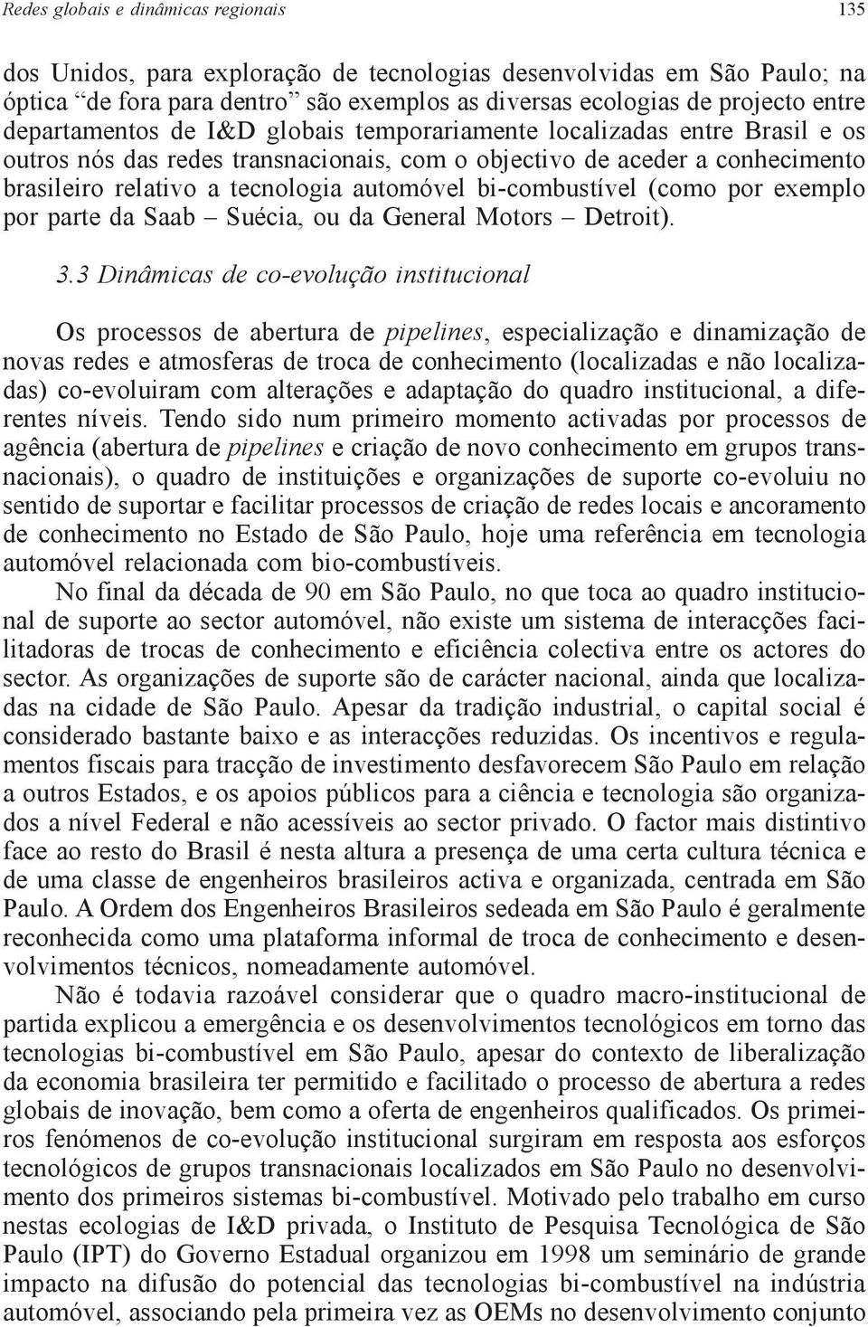 bi-combustível (como por exemplo por parte da Saab Suécia, ou da General Motors Detroit). 3.