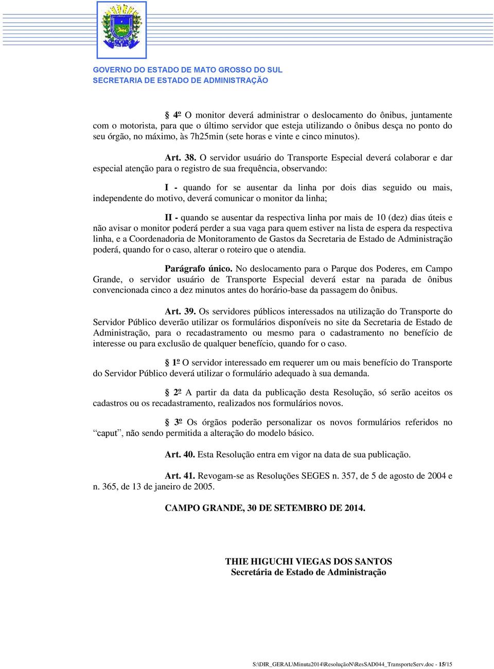 O servidor usuário do Transporte Especial deverá colaborar e dar especial atenção para o registro de sua frequência, observando: I - quando for se ausentar da linha por dois dias seguido ou mais,