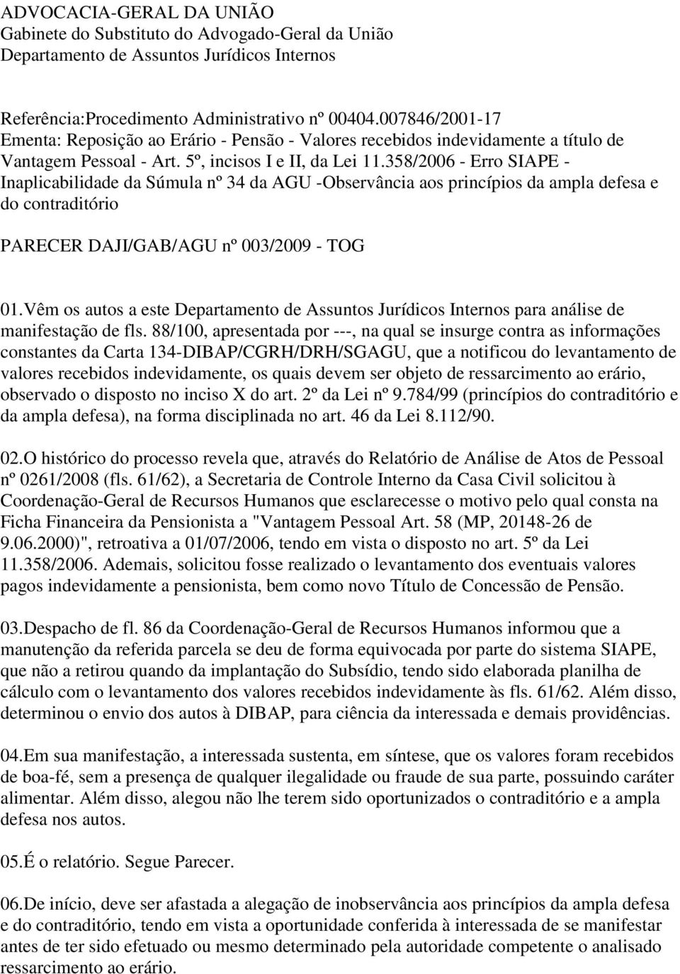 358/2006 - Erro SIAPE - Inaplicabilidade da Súmula nº 34 da AGU -Observância aos princípios da ampla defesa e do contraditório PARECER DAJI/GAB/AGU nº 003/2009 - TOG 01.