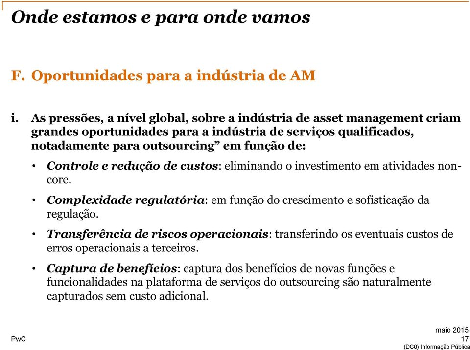 outsourcing em função de: Controle e redução de custos: eliminando o investimento em atividades noncore.