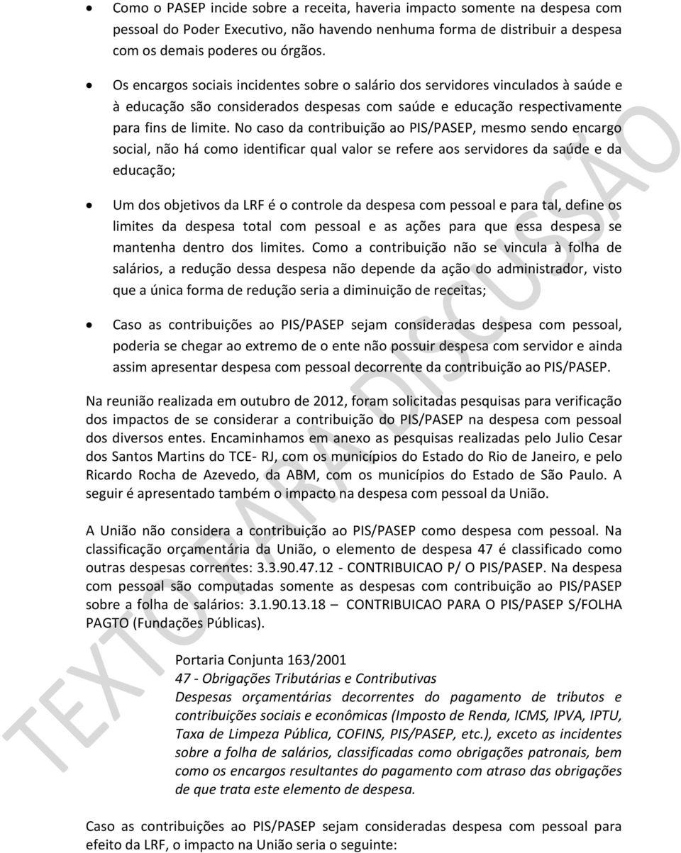 No caso da contribuição ao PIS/PASEP, mesmo sendo encargo social, não há como identificar qual valor se refere aos servidores da saúde e da educação; Um dos objetivos da LRF é o controle da despesa