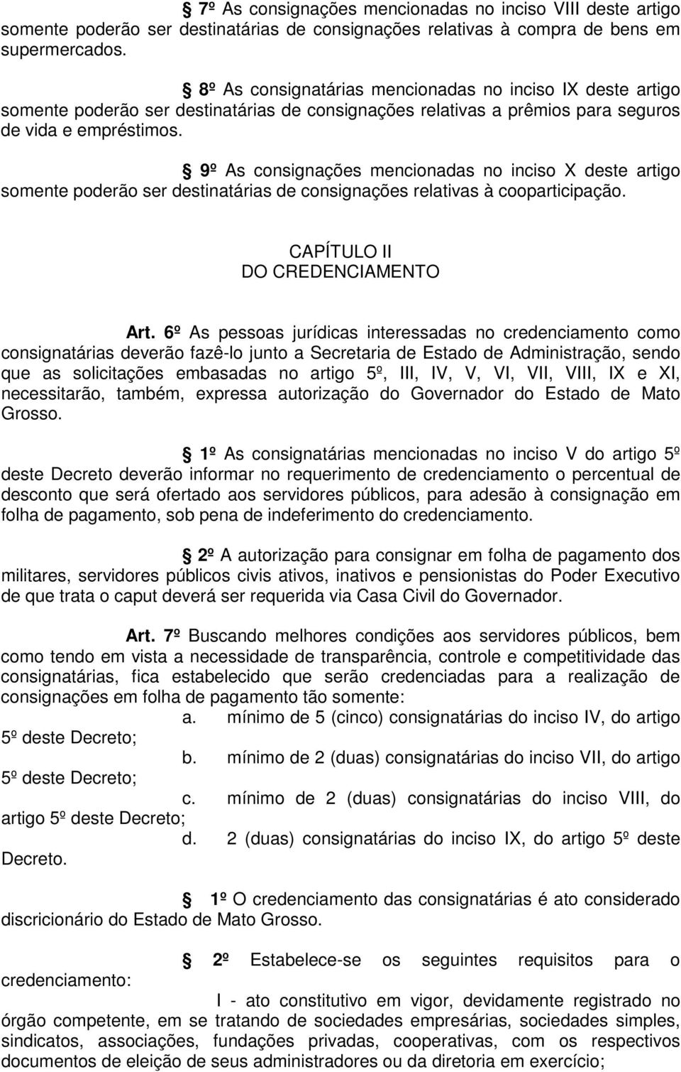 9º As consignações mencionadas no inciso X deste artigo somente poderão ser destinatárias de consignações relativas à cooparticipação. CAPÍTULO II DO CREDENCIAMENTO Art.