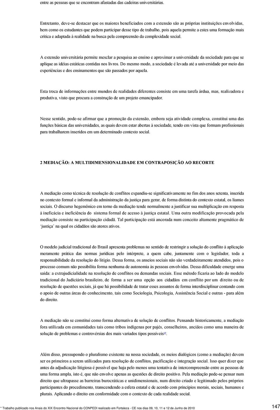 permite a estes uma formação mais crítica e adaptada à realidade na busca pela compreensão da complexidade social.