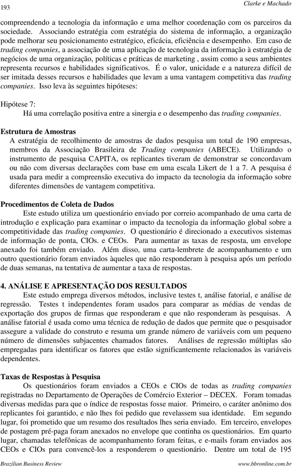 Em caso de trading companies, a associação de uma aplicação de tecnologia da informação à estratégia de negócios de uma organização, políticas e práticas de marketing, assim como a seus ambientes