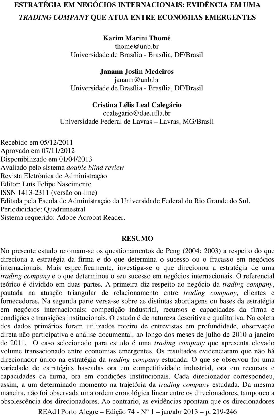 br Universidade Federal de Lavras Lavras, MG/Brasil Recebido em 05/12/2011 Aprovado em 07/11/2012 Disponibilizado em 01/04/2013 Avaliado pelo sistema double blind review Revista Eletrônica de