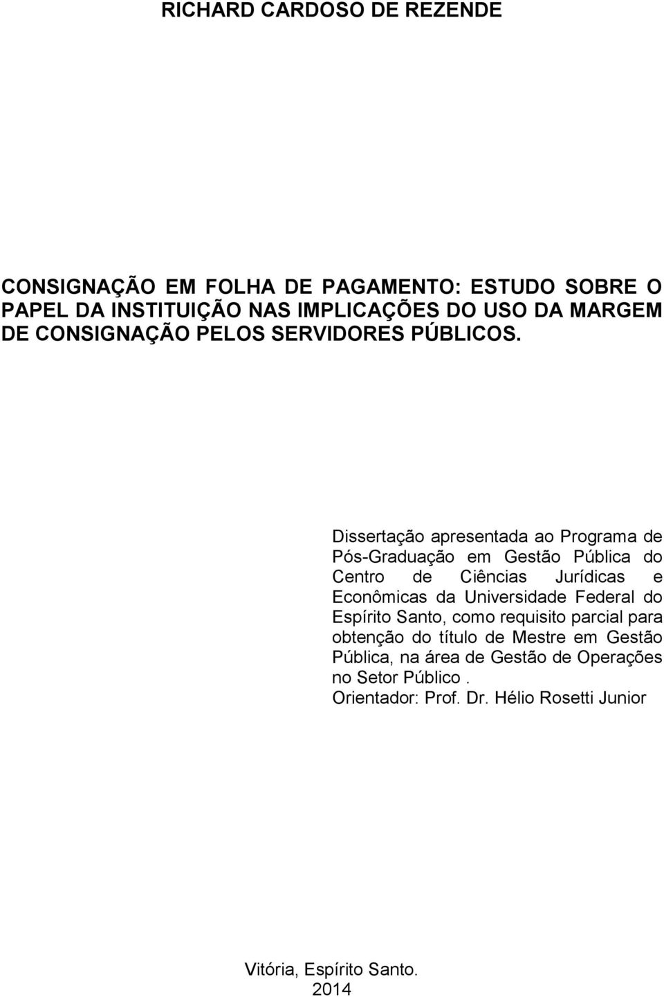 Dissertação apresentada ao Programa de Pós-Graduação em Gestão Pública do Centro de Ciências Jurídicas e Econômicas da Universidade