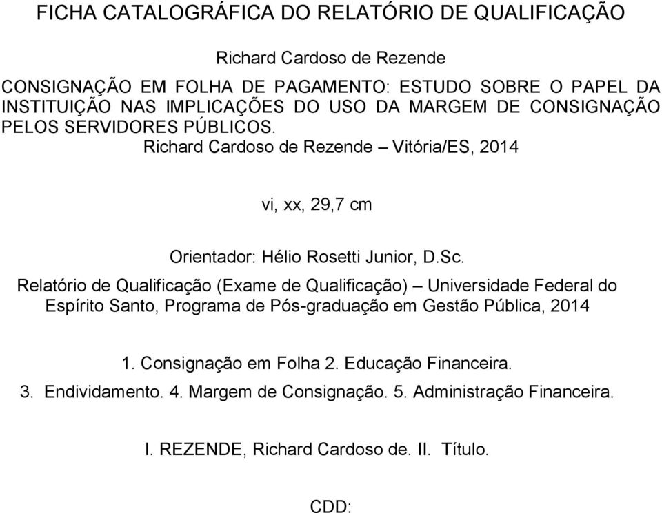 Richard Cardoso de Rezende Vitória/ES, 2014 vi, xx, 29,7 cm Orientador: Hélio Rosetti Junior, D.Sc.
