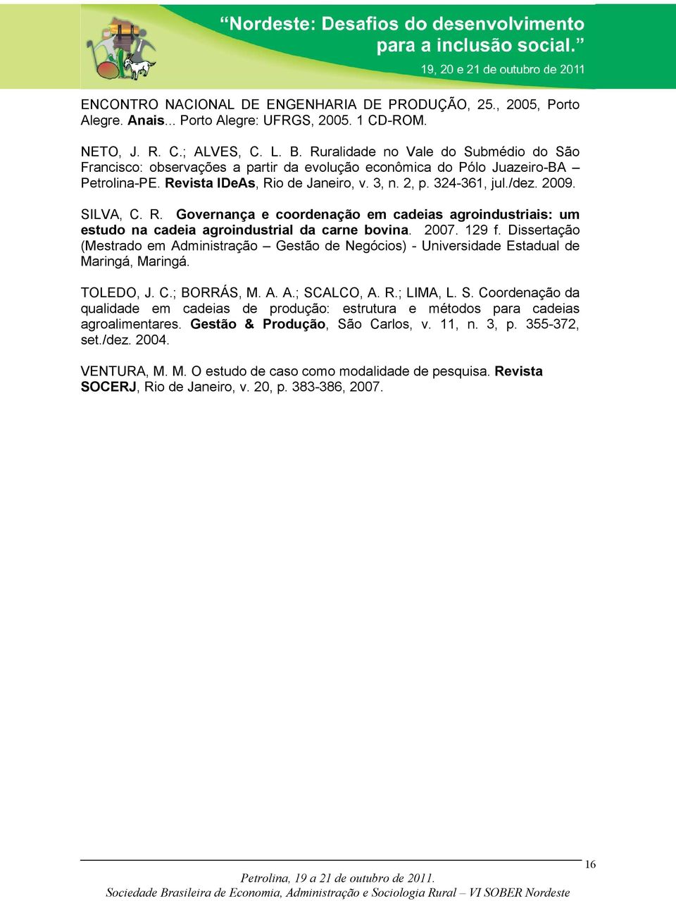 SILVA, C. R. Governança e coordenação em cadeias agroindustriais: um estudo na cadeia agroindustrial da carne bovina. 2007. 129 f.