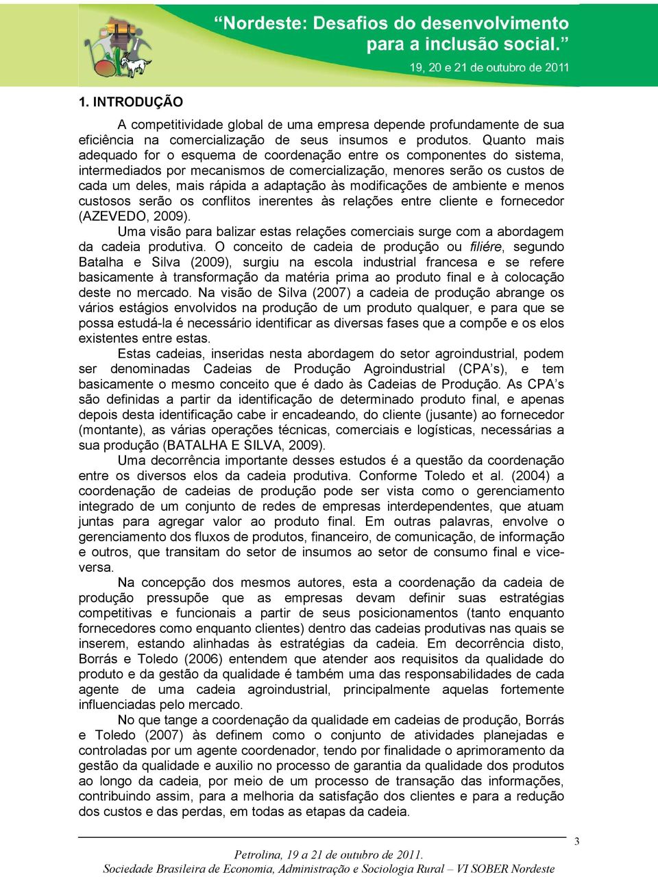 às modificações de ambiente e menos custosos serão os conflitos inerentes às relações entre cliente e fornecedor (AZEVEDO, 2009).