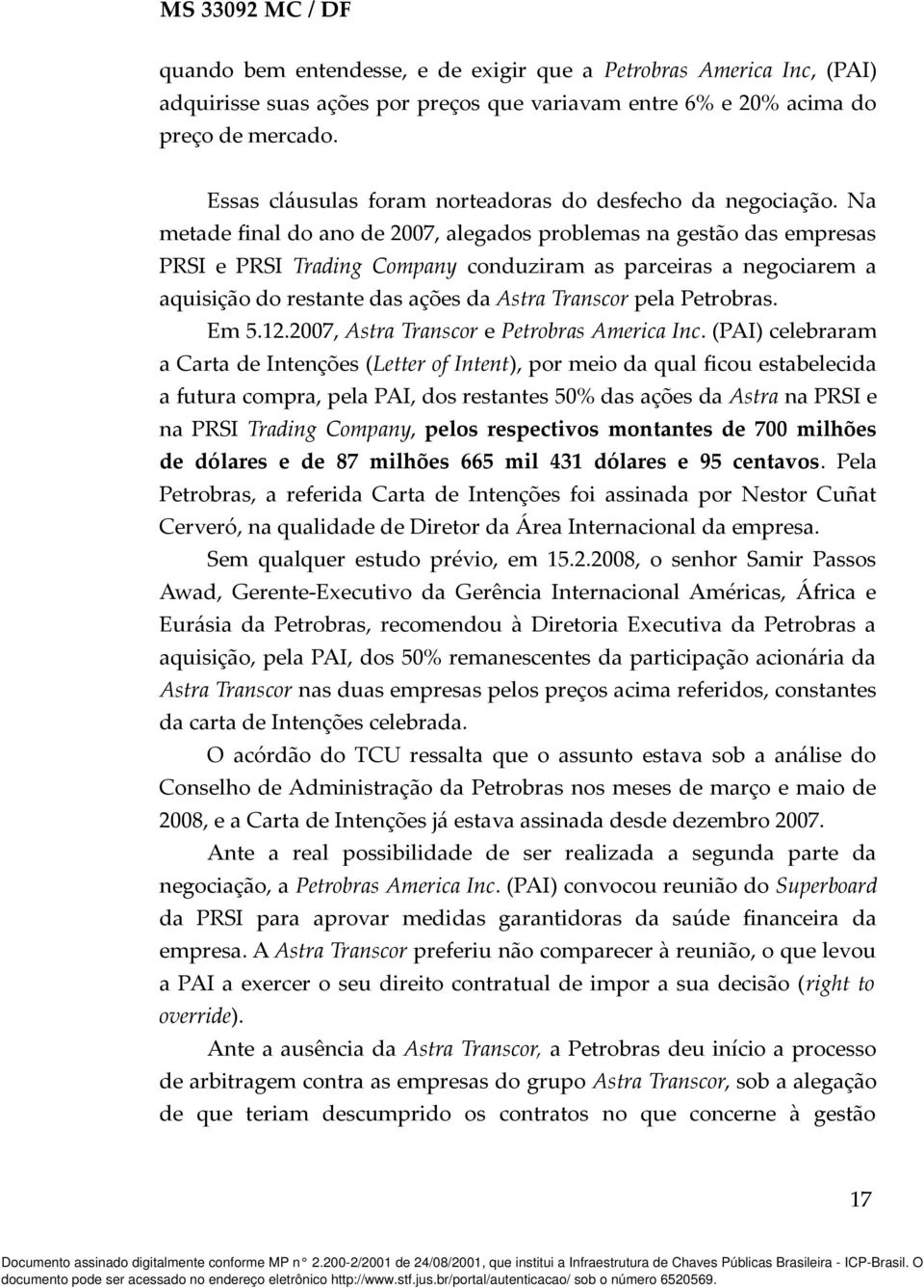 Na metade final do ano de 2007, alegados problemas na gestão das empresas PRSI e PRSI Trading Company conduziram as parceiras a negociarem a aquisição do restante das ações da Astra Transcor pela