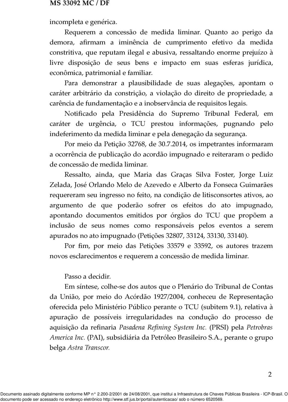 suas esferas jurídica, econômica, patrimonial e familiar.