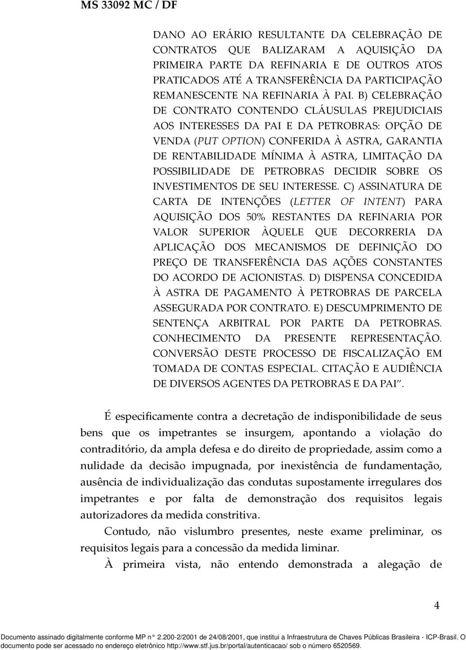 B) CELEBRAÇÃO DE CONTRATO CONTENDO CLÁUSULAS PREJUDICIAIS AOS INTERESSES DA PAI E DA PETROBRAS: OPÇÃO DE VENDA (PUT OPTION) CONFERIDA À ASTRA, GARANTIA DE RENTABILIDADE MÍNIMA À ASTRA, LIMITAÇÃO DA