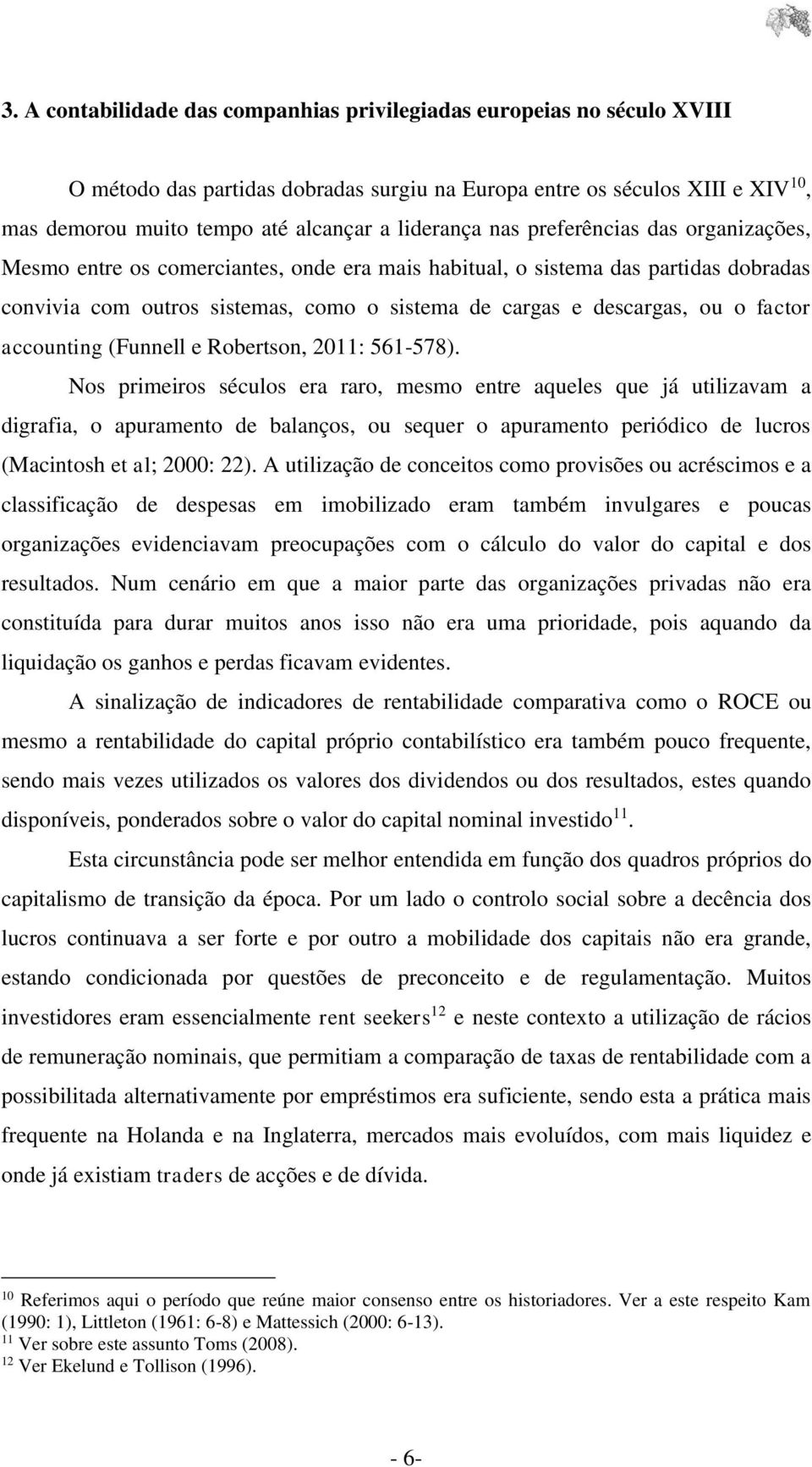 ou o factor accounting (Funnell e Robertson, 2011: 561-578).