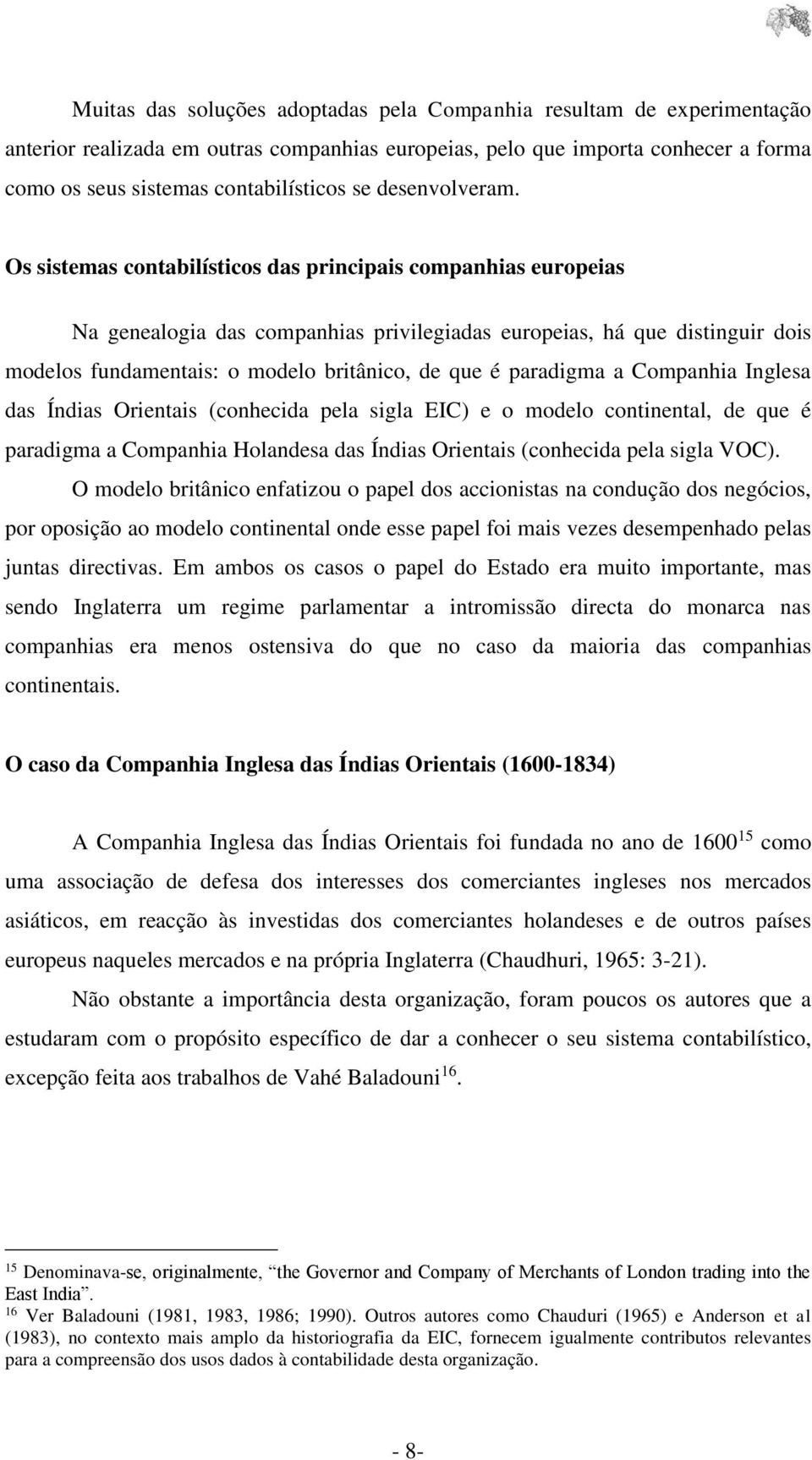 Os sistemas contabilísticos das principais companhias europeias Na genealogia das companhias privilegiadas europeias, há que distinguir dois modelos fundamentais: o modelo britânico, de que é