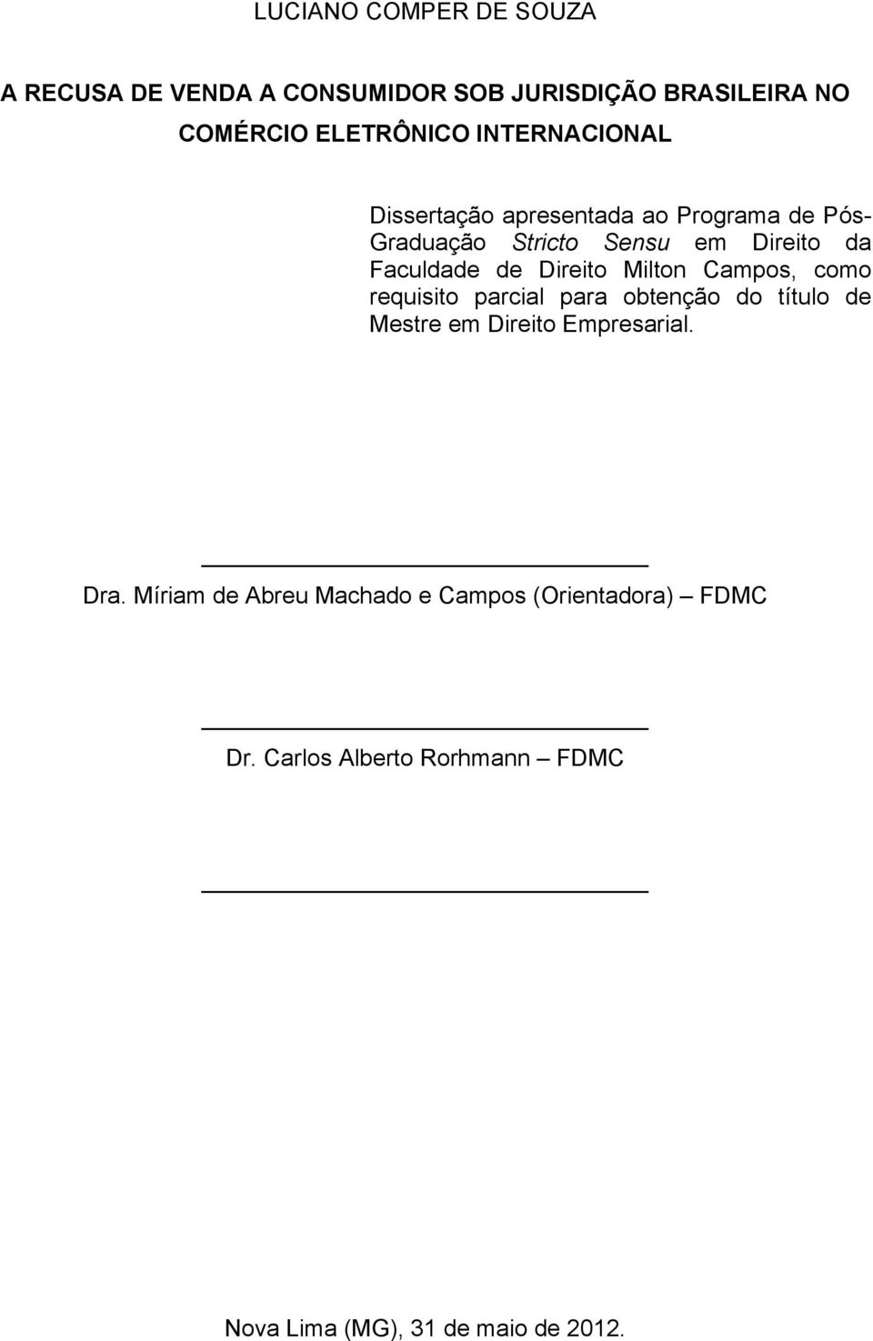 Direito Milton Campos, como requisito parcial para obtenção do título de Mestre em Direito Empresarial. Dra.