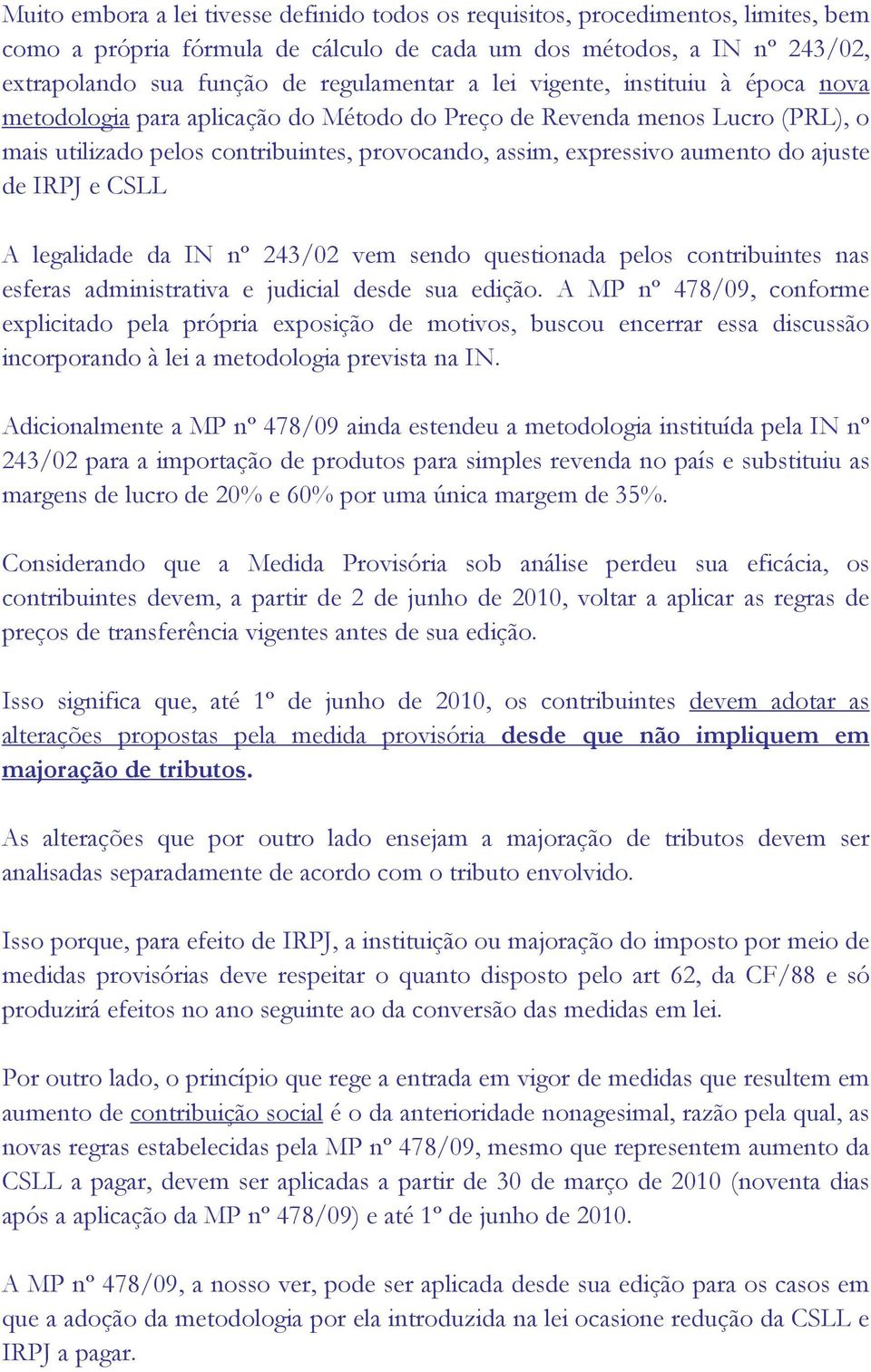 de IRPJ e CSLL A legalidade da IN nº 243/02 vem sendo questionada pelos contribuintes nas esferas administrativa e judicial desde sua edição.