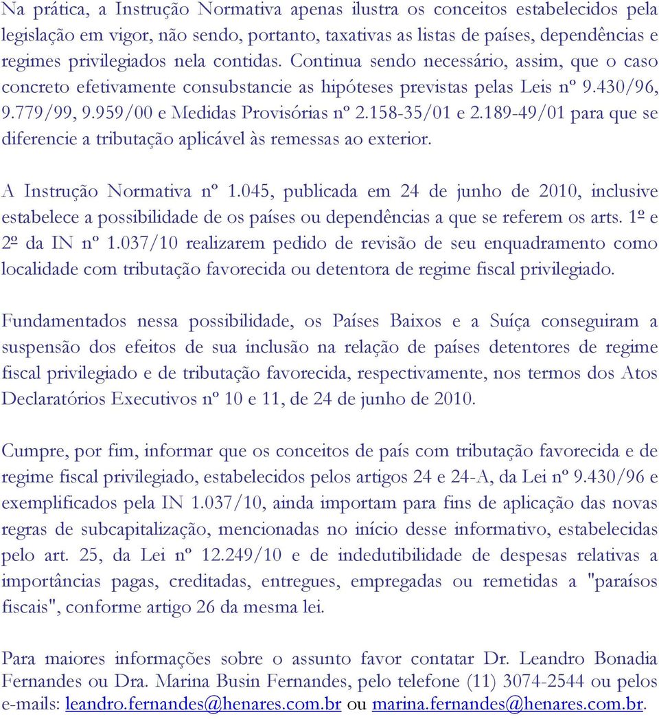 189-49/01 para que se diferencie a tributação aplicável às remessas ao exterior. A Instrução Normativa nº 1.