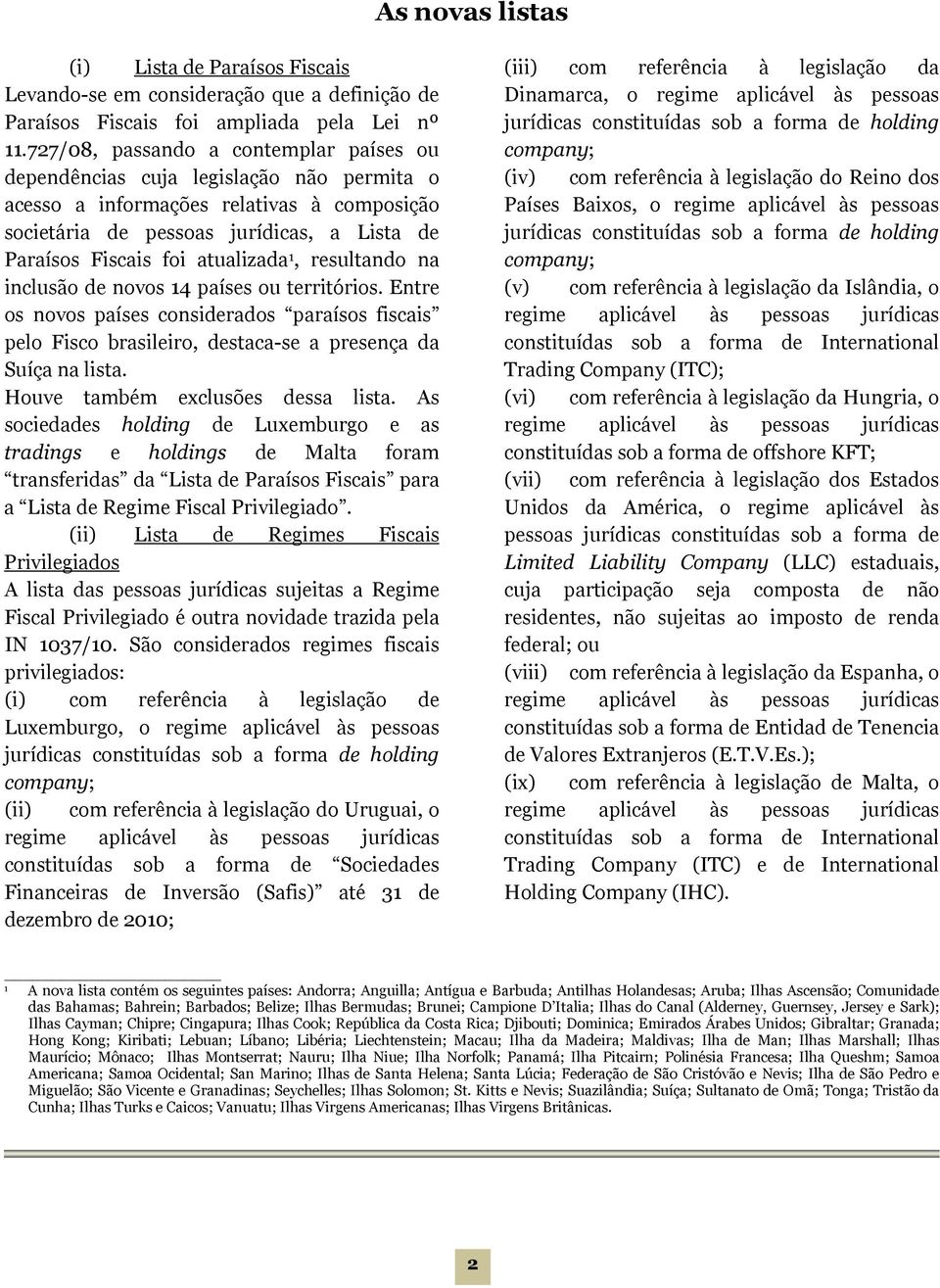 atualizada 1, resultando na inclusão de novos 14 países ou territórios. Entre os novos países considerados paraísos fiscais pelo Fisco brasileiro, destaca-se a presença da Suíça na lista.