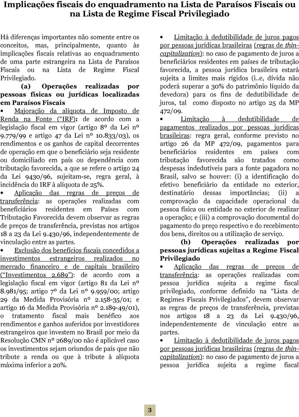 (a) Operações realizadas por pessoas físicas ou jurídicas localizadas em Paraísos Fiscais Majoração da alíquota de Imposto de Renda na Fonte ( IRF): de acordo com a legislação fiscal em vigor (artigo