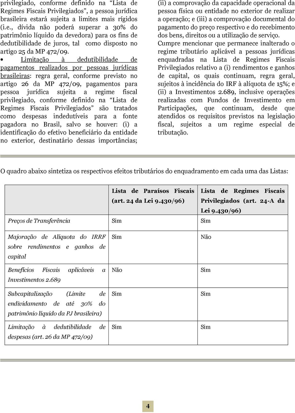 Lista de Regimes Fiscais Privilegiados são tratados como despesas indedutíveis para a fonte pagadora no Brasil, salvo se houver: (i) a identificação do efetivo beneficiário da entidade no exterior,