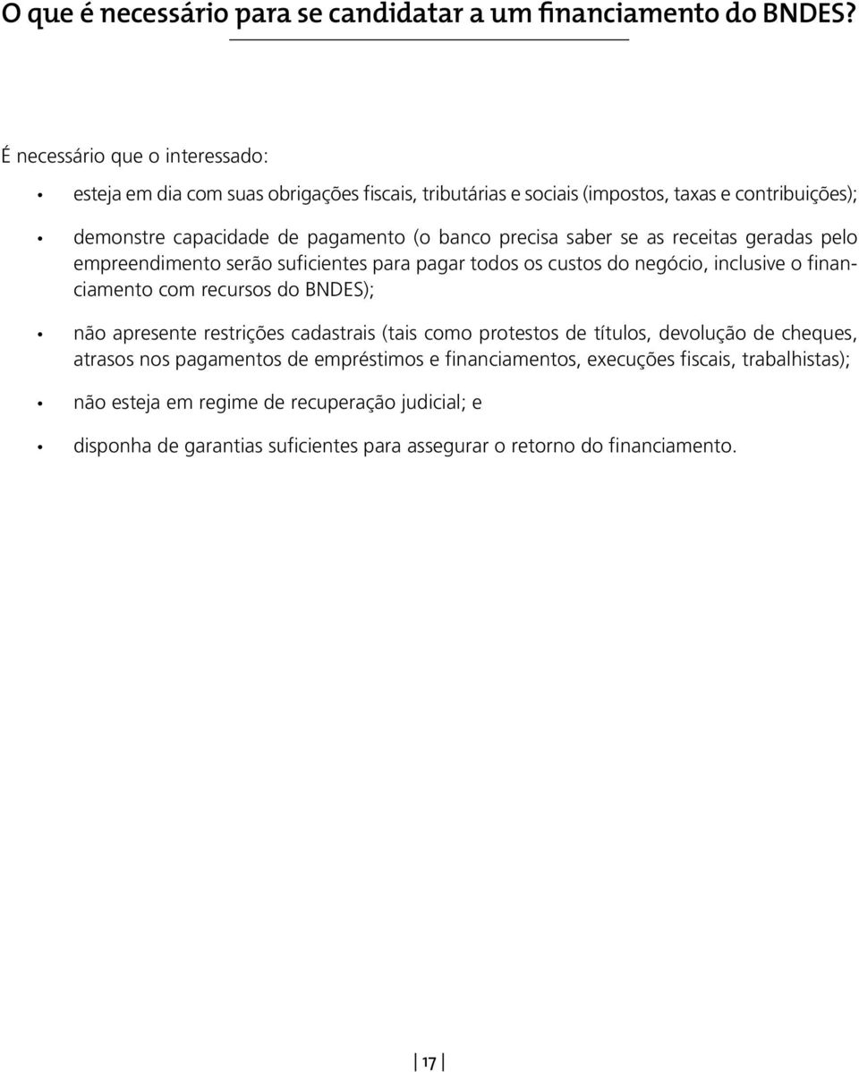 precisa saber se as receitas geradas pelo empreendimento serão suficientes para pagar todos os custos do negócio, inclusive o financiamento com recursos do BNDES); não apresente