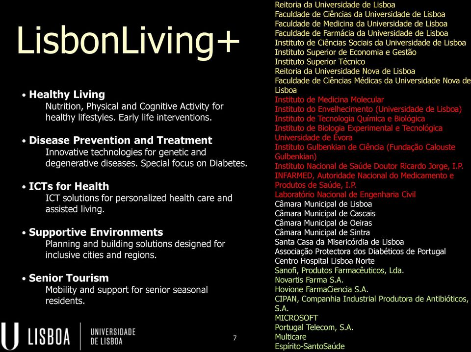 ICTs for Health ICT solutions for personalized health care and assisted living. Supportive Environments Planning and building solutions designed for inclusive cities and regions.