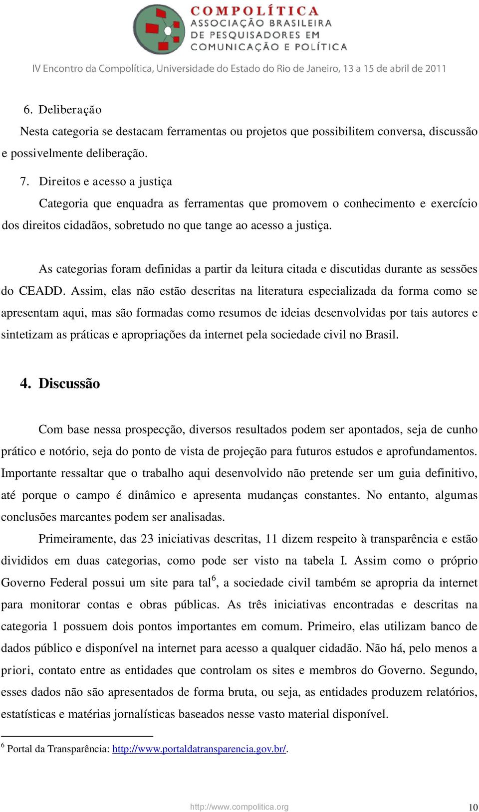 As categorias foram definidas a partir da leitura citada e discutidas durante as sessões do CEADD.