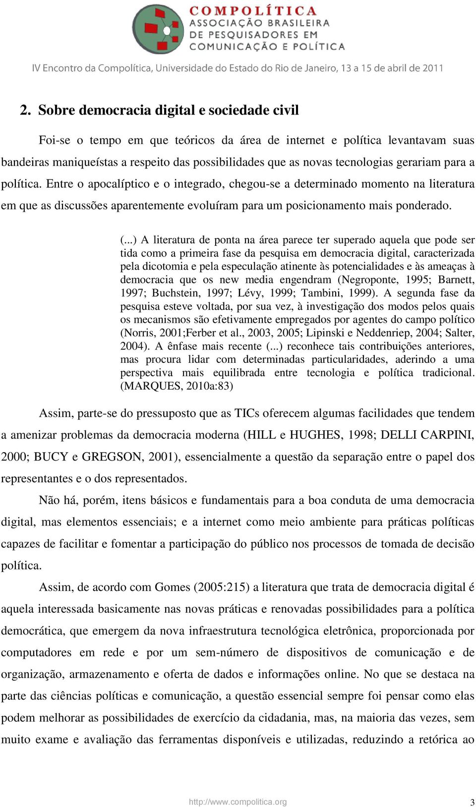 Entre o apocalíptico e o integrado, chegou-se a determinado momento na literatura em que as discussões aparentemente evoluíram para um posicionamento mais ponderado. (.