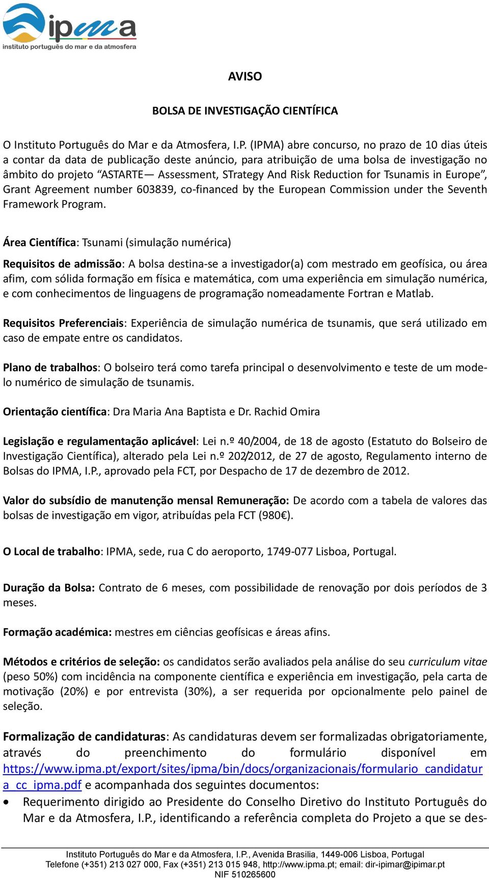 (IPMA) abre concurso, no prazo de 10 dias úteis a contar da data de publicação deste anúncio, para atribuição de uma bolsa de investigação no âmbito do projeto ASTARTE Assessment, STrategy And Risk