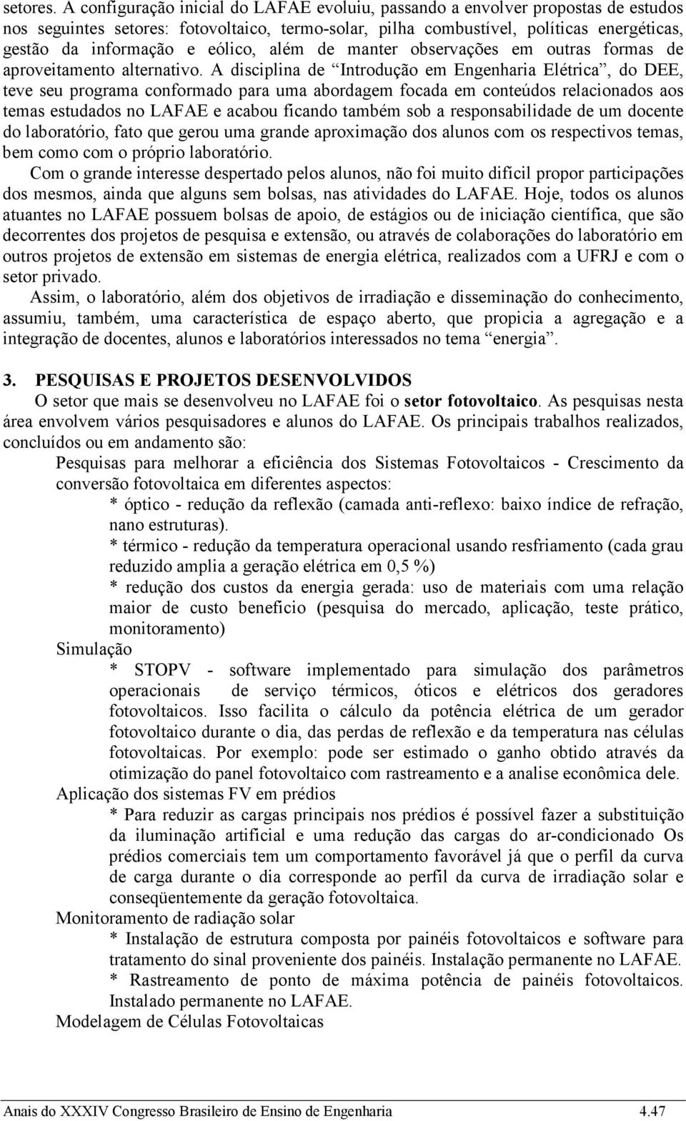 eólico, além de manter observações em outras formas de aproveitamento alternativo.