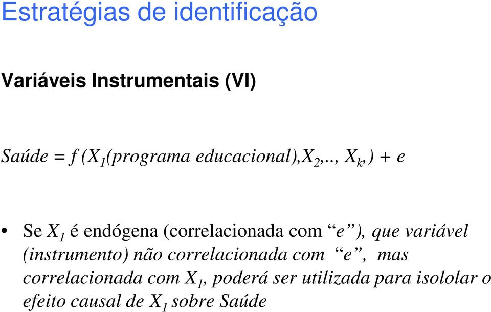 ., X k,) + e Se X 1 é endógena (correlacionada com e ), que variável