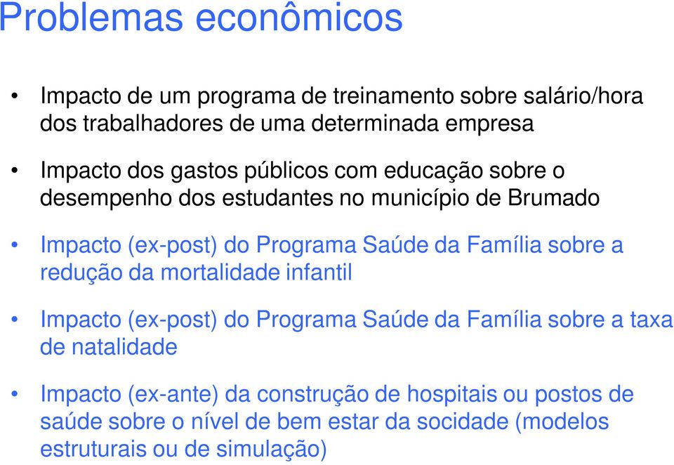 Família sobre a redução da mortalidade infantil Impacto (ex-post) do Programa Saúde da Família sobre a taxa de natalidade Impacto