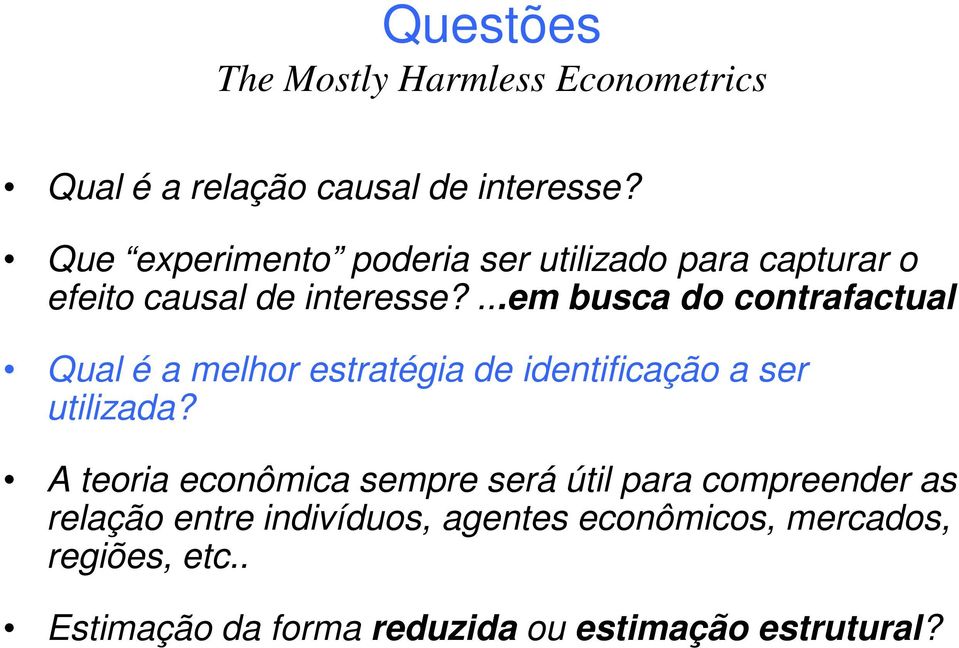 ...em busca do contrafactual Qual é a melhor estratégia de identificação a ser utilizada?