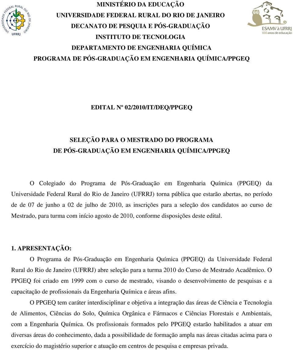 (PPGEQ) da Universidade Federal Rural do Rio de Janeiro (UFRRJ) torna pública que estarão abertas, no período de de 07 de junho a 02 de julho de 2010, as inscrições para a seleção dos candidatos ao