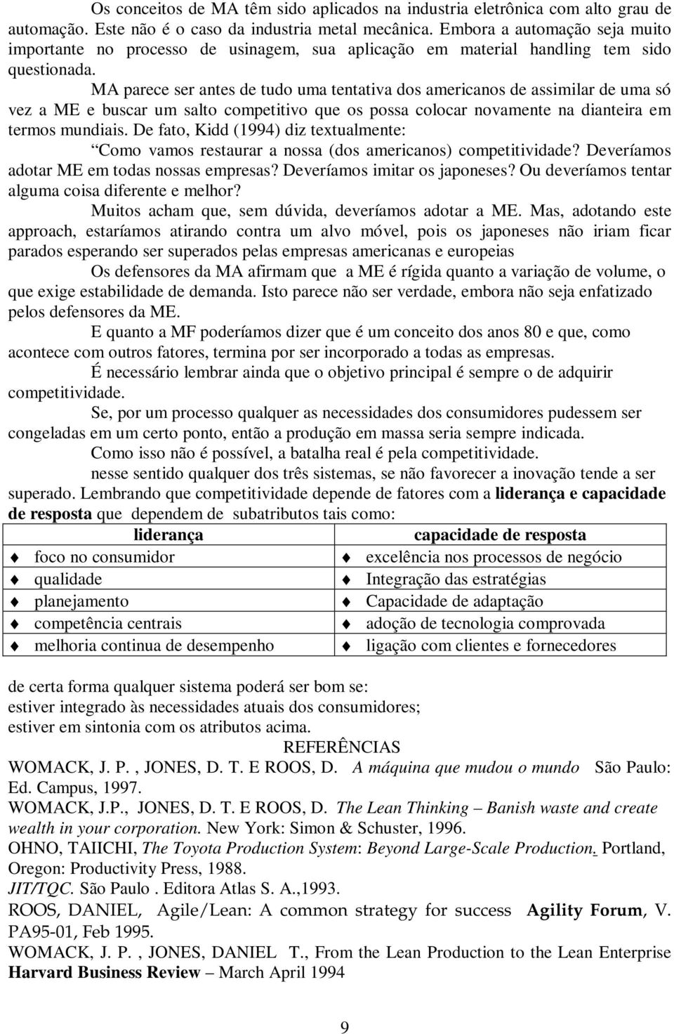 MA parece ser antes de tudo uma tentativa dos americanos de assimilar de uma só vez a ME e buscar um salto competitivo que os possa colocar novamente na dianteira em termos mundiais.