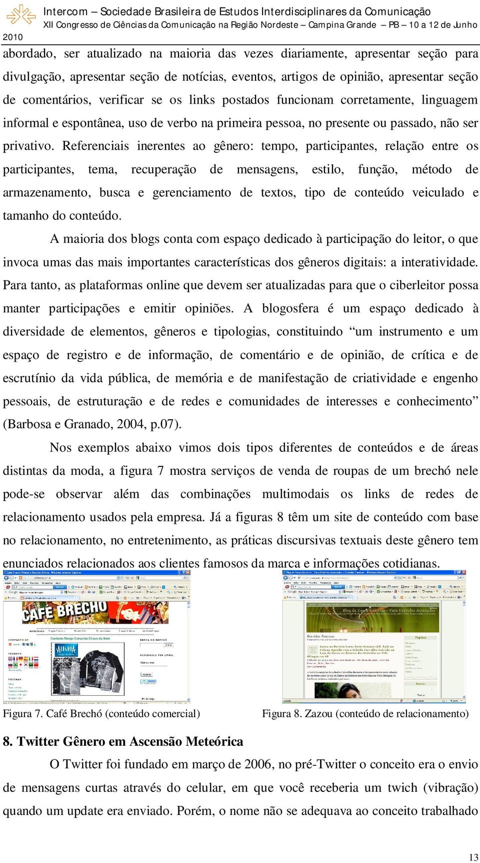 Referenciais inerentes ao gênero: tempo, participantes, relação entre os participantes, tema, recuperação de mensagens, estilo, função, método de armazenamento, busca e gerenciamento de textos, tipo