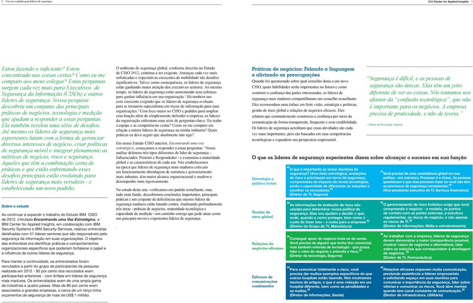 Nossa pesquisa descobriu um conjunto das principais práticas de negócios, tecnologia e medição que ajudam a responder a essas perguntas. Ela também revelou uma série de desafios.