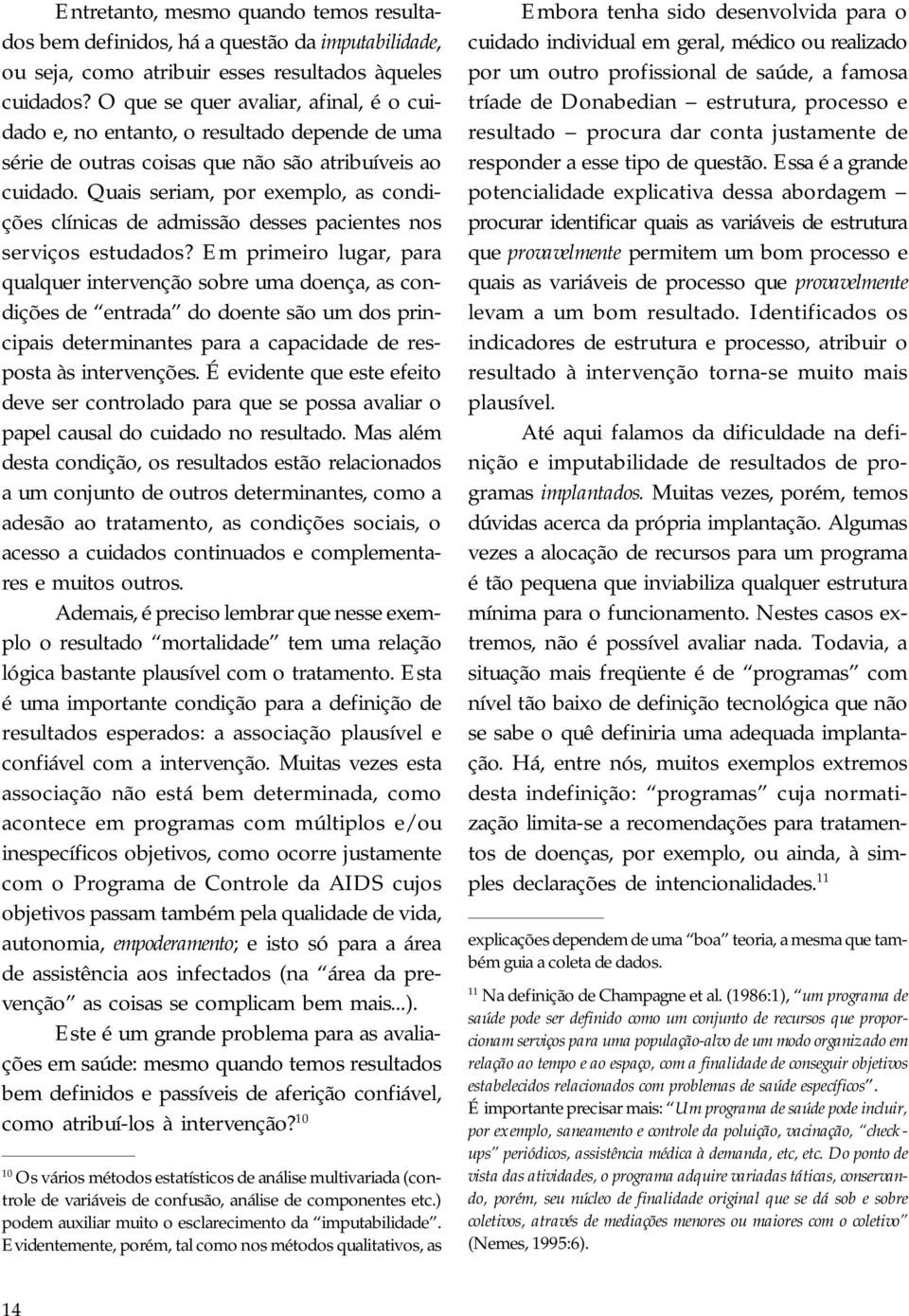 Quais seriam, por exemplo, as condições clínicas de admissão desses pacientes nos serviços estudados?