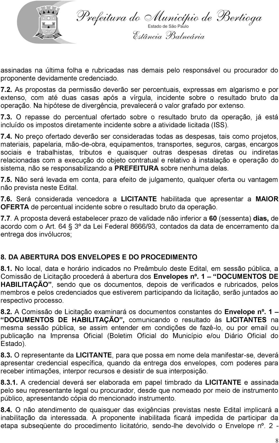 Na hipótese de divergência, prevalecerá o valor grafado por extenso. 7.3.