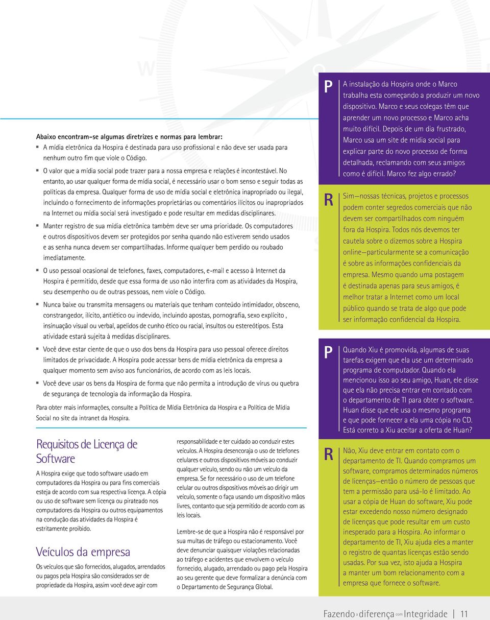 No etato, ao usar qualquer forma de mídia social, é ecessário usar o bom seso e seguir todas as políticas da empresa.