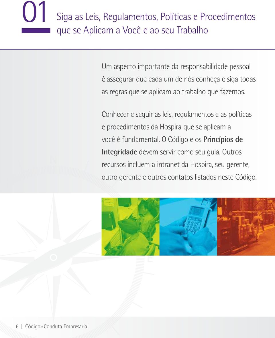 Cohecer e seguir as leis, regulametos e as políticas e procedimetos da Hospira que se aplicam a você é fudametal.