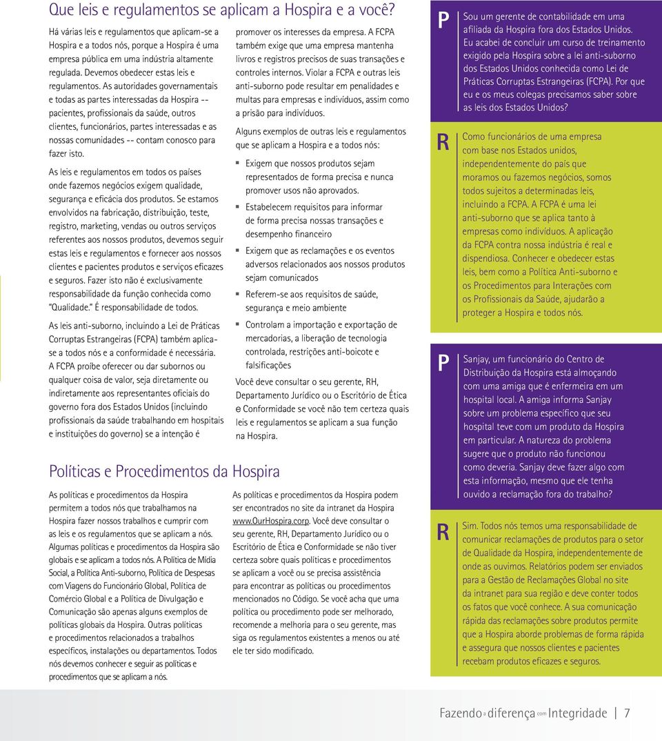 As autoridades goverametais e todas as partes iteressadas da Hospira -- pacietes, profissioais da saúde, outros clietes, fucioários, partes iteressadas e as ossas comuidades -- cotam coosco para