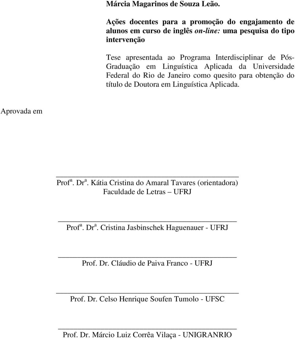 Interdisciplinar de Pós- Graduação em Linguística Aplicada da Universidade Federal do Rio de Janeiro como quesito para obtenção do título de Doutora em