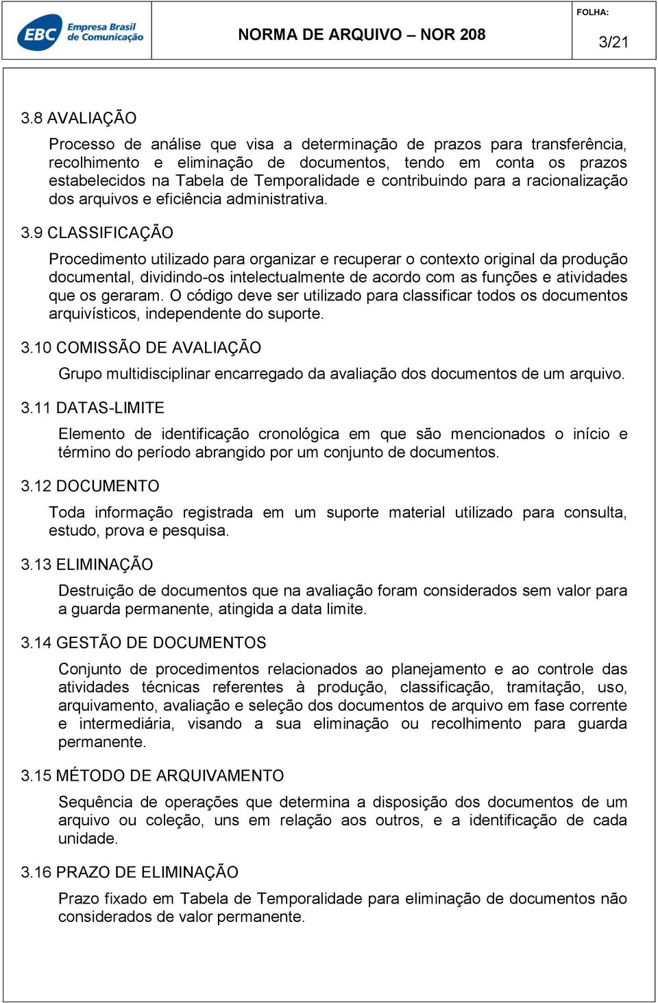 contribuindo para a racionalização dos arquivos e eficiência administrativa. 3.